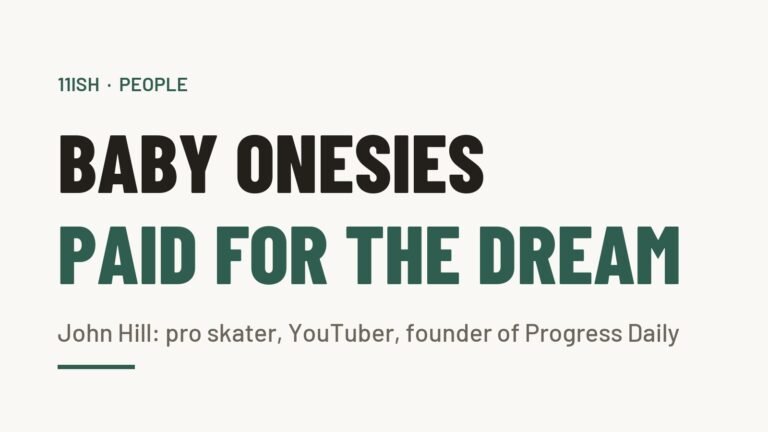 Text graphic: Baby onesies paid for the dream. John Hill, pro skater, YouTuber, founder of Progress Daily